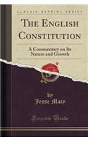 The English Constitution: A Commentary on Its Nature and Growth (Classic Reprint)