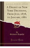 A Digest of New York Decisions, from July, 1878, to January, 1881, Vol. 2 (Classic Reprint)