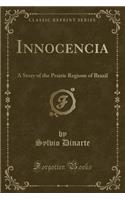Innocencia: A Story of the Prairie Regions of Brazil (Classic Reprint)(English)