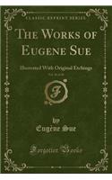 The Works of Eugene Sue, Vol. 10 of 20: Illustrated with Original Etchings (Classic Reprint)