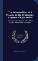 The Advanced Part of A Treatise on the Dynamics of a System of Rigid Bodies