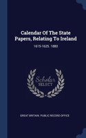 Calendar Of The State Papers, Relating To Ireland: 1615-1625. 1880