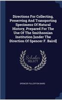 Directions For Collecting, Preserving And Transporting Specimens Of Natural History, Prepared For The Use Of The Smithsonian Institution [under The Direction Of Spencer F. Baird]