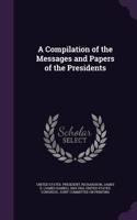 A Compilation of the Messages and Papers of the Presidents