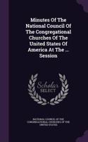 Minutes Of The National Council Of The Congregational Churches Of The United States Of America At The ... Session