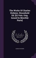 Works Of Charles Dickens. Household Ed. [22 Vols. Orig. Issued In Monthly Parts]