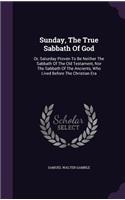 Sunday, The True Sabbath Of God