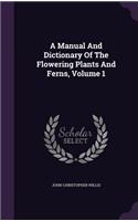 Manual And Dictionary Of The Flowering Plants And Ferns, Volume 1