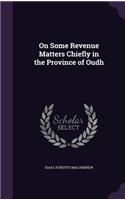 On Some Revenue Matters Chiefly in the Province of Oudh