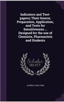 Indicators and Test-Papers; Their Source, Preparation, Application, and Tests for Sensitiveness ... Designed for the Use of Chemists, Pharmacists and Students