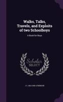 Walks, Talks, Travels, and Exploits of two Schoolboys