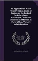 Appeal to the Whole Country, for an Union of Parties, on the Basis of the Principles of Washington, Jefferson, Madison and Monroe, in Favor of Gen. Taylor's Administration