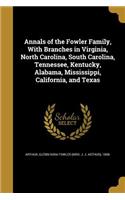 Annals of the Fowler Family, With Branches in Virginia, North Carolina, South Carolina, Tennessee, Kentucky, Alabama, Mississippi, California, and Texas