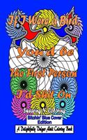 If I Were a Bird, You'd be The First Person I'd Shit On: Bitchin' Blue Edition: A Delightfully Vulgar Adult Coloring Book