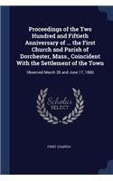 Proceedings of the Two Hundred and Fiftieth Anniversary of ... the First Church and Parish of Dorchester, Mass., Coincident With the Settlement of the Town