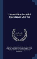 Leonardi Bruni Arretini Epistolarum Libri Viii