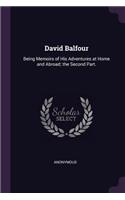 David Balfour: Being Memoirs of His Adventures at Home and Abroad; the Second Part.