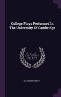 College Plays Performed in the University of Cambridge