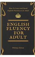 English Fluency For Adult - How to Learn and Speak English Fluently as an Adult