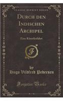 Durch Den Indischen Archipel: Eine Künstlerfahrt (Classic Reprint)