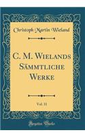 C. M. Wielands SÃ¤mmtliche Werke, Vol. 31 (Classic Reprint)