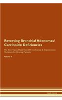 Reversing Bronchial Adenomas/Carcinoids: Deficiencies The Raw Vegan Plant-Based Detoxification & Regeneration Workbook for Healing Patients. Volume 4