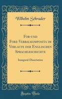 For-Und Fore-Verbalkomposita Im Verlaufe Der Englischen Sprachgeschichte: Inaugural-Dissertation (Classic Reprint)
