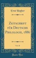 Zeitschrift Für Deutsche Philologie, 1886, Vol. 18 (Classic Reprint)
