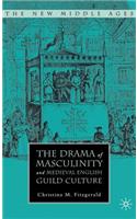 Drama of Masculinity and Medieval English Guild Culture