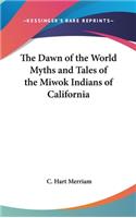 The Dawn of the World Myths and Tales of the Miwok Indians of California: (English)