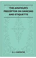The Amateur's Preceptor On Dancing And Etiquette