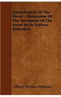 Disturbances Of The Heart - Discussion Of The Treatment Of The Heart In Its Various Disorders