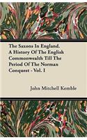 The Saxons In England. A History Of The English Commonwealth Till The Period Of The Norman Conquest - Vol. I