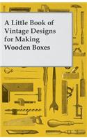 Little Book of Vintage Designs for Making Wooden Boxes