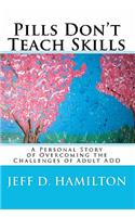 Pills Don't Teach Skills