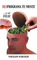Desprograma Tu Mente y Se Feliz
