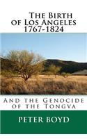 The Birth of Los Angeles 1767-1824 - And the Genocide of the Tongva
