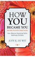 How You Became You (and Why You Do the Things You Do)