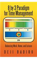 8 by 3 Paradigm for Time Management: Balancing Work, Home, and Leisure