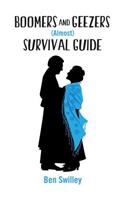 Boomers and Geezers (Almost) Survival Guide: Humor for Boomers headed towards geezerdom. A survival guide "almost" because we never found the fountain of youth, and immortality appears unlikely(English)