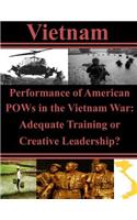 Performance of American POWs in the Vietnam War: Adequate Training or Creative Leadership?