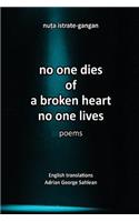 No one dies of a broken heart(no one lives)