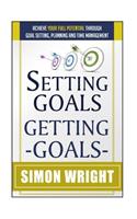 Setting Goals, Getting Goals: Achieve Your Full Potential Through Goal Setting, Planning And Time Management(Goal Setting Success)