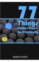 77 Things Mindful People Do Differently