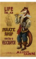 Life is a Pirate Ship Run by a Velociraptor