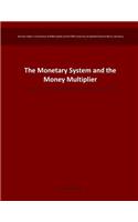 The Monetary System and the Money Multiplier