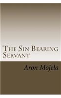 Sin Bearing Servant: The Sin Bearing Servant: Who has believed our report?