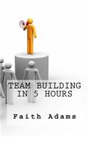 Team Building In 5 Hours