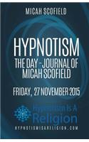 Hypnotism The Day-Journal of Micah Scofield Friday, 27 November 2015