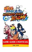 Naruto Shippuden Ultimate Ninja Blazing Game Guide Unofficial